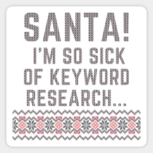 Santa! I'm so sick of keyword research...- Letters to Santa /1 Magnet